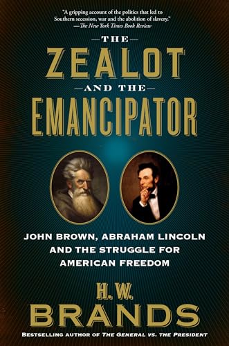 The Zealot and the Emancipator: John Brown, Abraham Lincoln and the Struggle for American Freedom