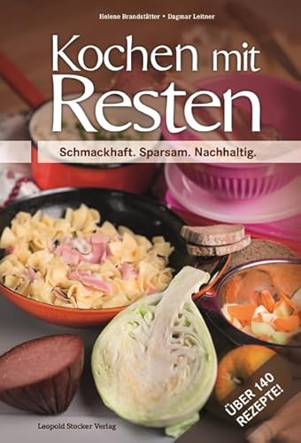 Kochen mit Resten: Schmackhaft. Sparsam. Nachhaltig. von STOCKER, L