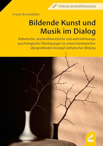 Bildende Kunst und Musik im Dialog: Ästhetische, zeichentheoretische und wahrnehmungspsychologische Überlegungen zu einem kunstspartenübergreifenden Konzept ästhetischer Bildung (Augsburger Schriften) von Hollitzer Wissenschaftsverlag