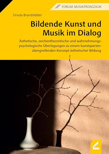 Bildende Kunst und Musik im Dialog: Ästhetische, zeichentheoretische und wahrnehmungspsychologische Überlegungen zu einem kunstspartenübergreifenden Konzept ästhetischer Bildung (Forum Musikpädagogik)