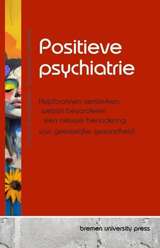 Positieve psychiatrie: Hulpbronnen versterken, welzijn bevorderen - een nieuwe benadering van geestelijke gezondheid von bremen university press