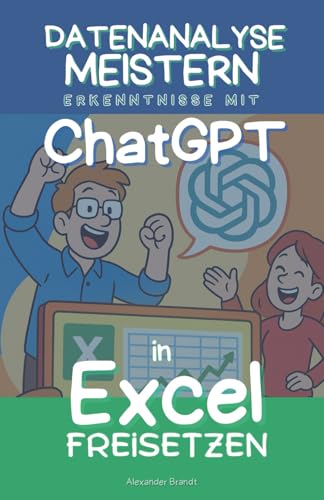 Datenanalyse meistern: Erkenntnisse mit ChatGPT in Excel freisetzen von Independently published