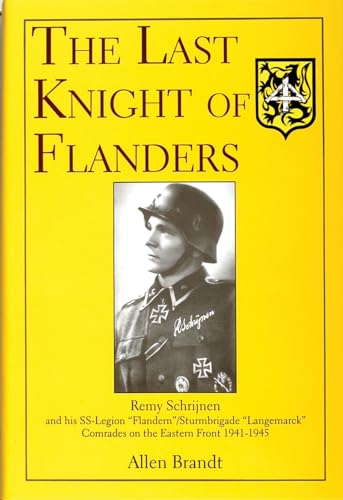 Last Knight of Flanders: Remy Schrijnen and his SS-Legion "Flandern"/Sturmbrigade "Langemarck" Comrades on the Eastern Front 1941-1945: Remy Schrijnen ... Comrades on the Eastern Front 1941-1945 von Schiffer Publishing