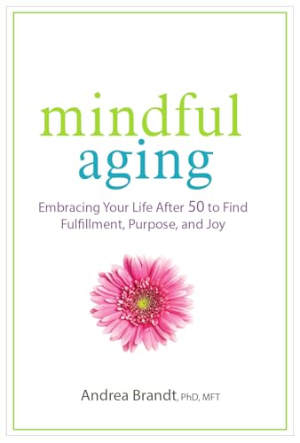 Mindful Aging: Embracing Your Life After 50 to Find Fulfillment, Purpose, and Joy von Pesi Publishing & Media