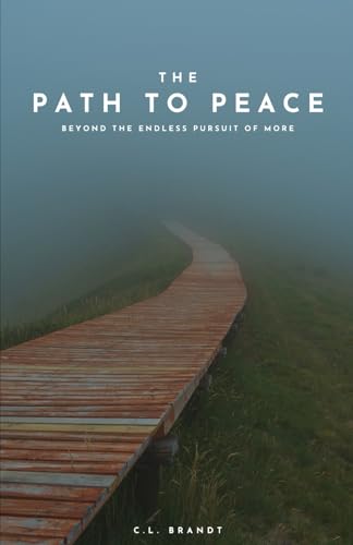 The Path to Peace: Beyond the Endless Pursuit of More von Independently published