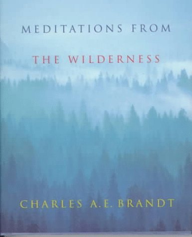 Meditations From The Wilderness: A Collection of Profound Writing on Nature as the Source of Inspiration