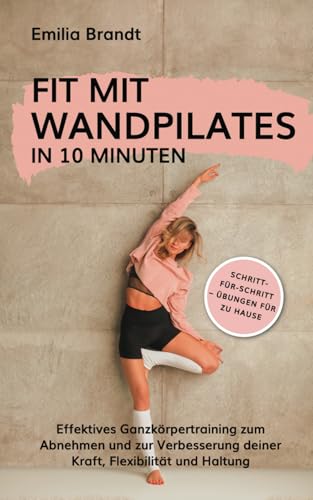 Fit mit Wandpilates in 10 Minuten | Schritt-für-Schritt Übungen für zu Hause | Effektives Ganzkörpertraining zum Abnehmen und zur Verbesserung deiner Kraft, Flexibilität und Haltung von Horizon Books