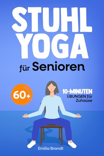 Stuhl-Yoga für Senioren ab 60 | Gelenkschonende 10-Minuten-Übungen für mehr Beweglichkeit und Wohlbefinden | Ihre tägliche Sport-Routine für zu Hause (farbig illustrierte Ausgabe) von Horizon Books