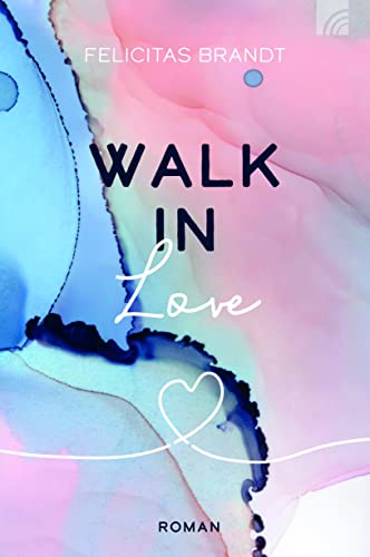 Walk in LOVE: Roman (Felicitas Brandt, Faith.Hope.Love) von Brunnen-Verlag GmbH