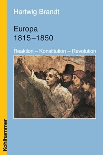 Europa 1815-1850: Reaktion, Konstitution, Revolution