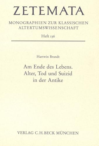 Am Ende des Lebens: Alter, Tod und Suizid in der Antike (Zetemata) Am Ende des Lebens: Alter, Tod und Suizid in der Antike (Zetemata) von C.H.Beck