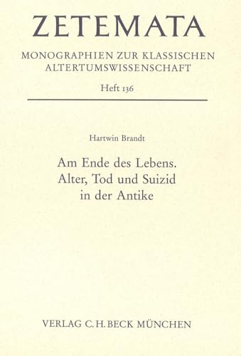 Am Ende des Lebens: Alter, Tod und Suizid in der Antike von C.H.Beck