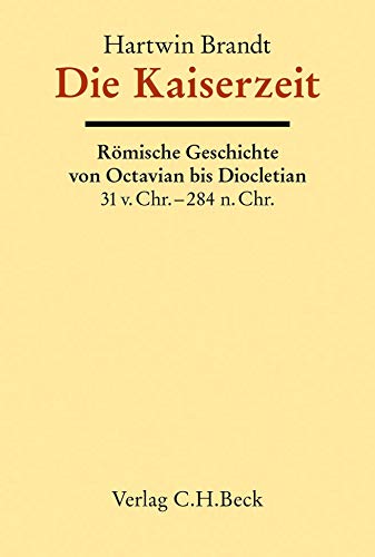 Die Kaiserzeit: Römische Geschichte von Octavian bis Diocletian von C.H.Beck