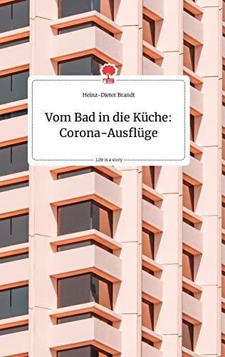 Vom Bad in die Küche: Corona-Ausflüge. Life is a Story - story.one von story.one publishing