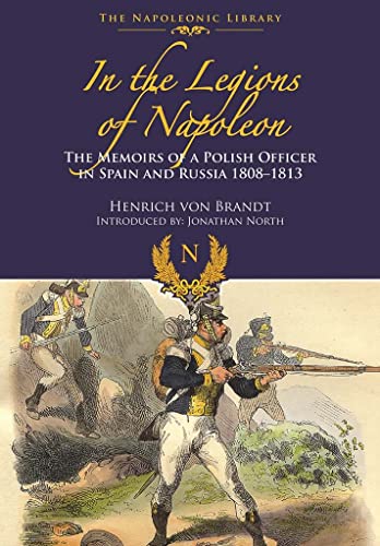 In the Legions of Napoleon: The Memoirs of a Polish Officer in Spain and Russian 1808-1813 (Napoleonic Library)