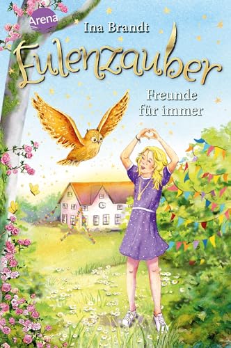 Eulenzauber (18). Freunde für immer: Die magische Bestseller-Reihe rund um Flora und ihre Zaubereule ab 8 Jahren
