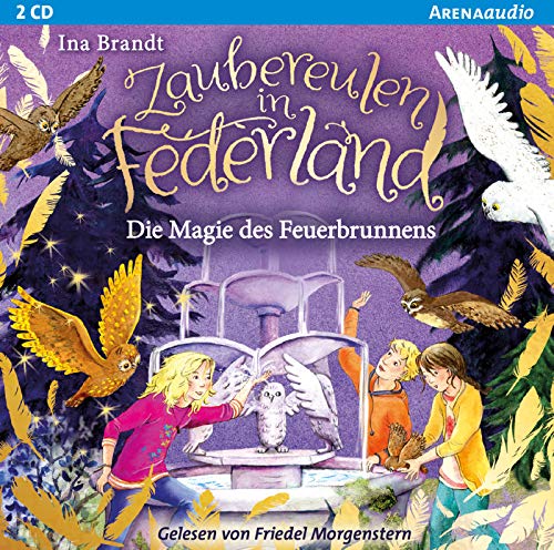 Zaubereulen in Federland (2). Die Magie des Feuerbrunnens: Ein magisches Abenteuer für alle „Eulenzauber“-Fans