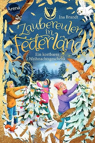 Zaubereulen in Federland (4). Ein kostbares Weihnachtsgeschenk: Der neue Band der erfolgreichen Kinderbuchreihe von Arena