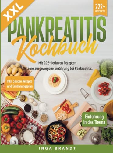 XXL Pankreatitis Kochbuch: Mit 222+ leckeren Rezepten für eine ausgewogene Ernährung bei Pankreatitis. Inkl. Saucen Rezepte und Ernährungsplan von Bookmundo