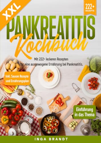XXL Pankreatitis Kochbuch: Mit 222+ leckeren Rezepten für eine ausgewogene Ernährung bei Pankreatitis. Inkl. Saucen Rezepte und Ernährungsplan von epubli