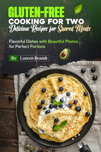 Gluten-Free Cooking for Two Delicious Recipes for Shared Meals: Flavorful Dishes with Beautiful Photos for Perfect Portions von Independently published