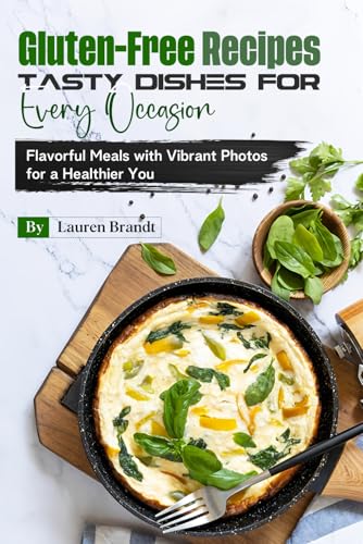 Gluten-Free Recipes Tasty Dishes for Every Occasion: Flavorful Meals with Vibrant Photos for a Healthier You von Independently published
