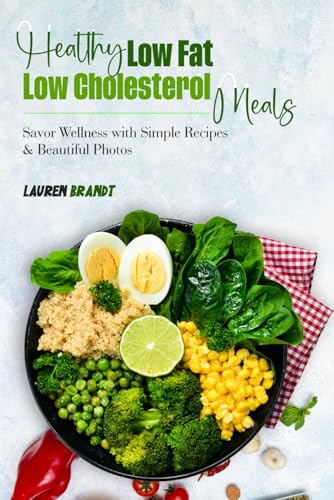 Healthy Low Fat Low Cholesterol Meals: Savor Wellness with Simple Recipes & Beautiful Photos von Independently published