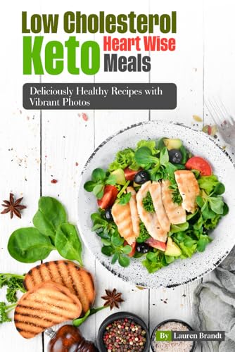 Low Cholesterol Keto Heart Wise Meals: Deliciously Healthy Recipes with Vibrant Photos von Independently published