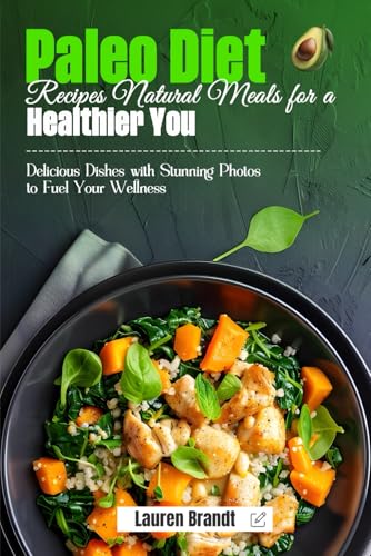 Paleo Diet Recipes Natural Meals for a Healthier You: Delicious Dishes with Stunning Photos to Fuel Your Wellness von Independently published