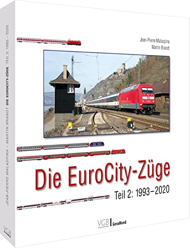 Die EuroCity-Züge. Teil 2: 1993 bis 2020. Bekannte Eisenbahnfotografen aus ganz Europa. Mit 150 farbigen Zugbildungsskizzen.: Teil 2: 1993 bis 2020 von GeraMond