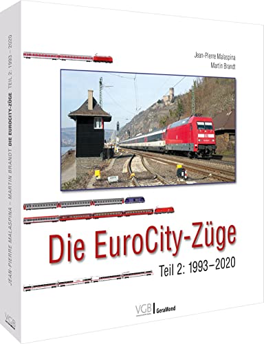 Die EuroCity-Züge. Teil 2: 1993 bis 2020. Bekannte Eisenbahnfotografen aus ganz Europa. Mit 150 farbigen Zugbildungsskizzen.: Teil 2: 1993 bis 2020