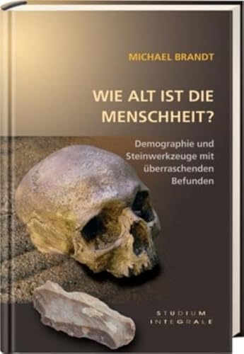 Wie alt ist die Menschheit?: Demographie und Steinwerkzeuge mit überraschenden Befunden
