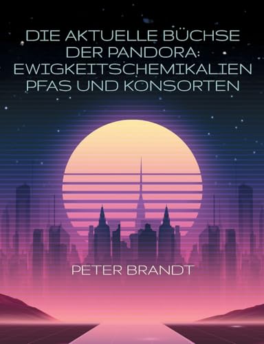 Die aktuelle Büchse der Pandora: Ewigkeitschemikalien PFAS und Konsorten von BoD – Books on Demand