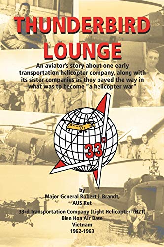Thunderbird Lounge: An aviator's story about one early Transportation Helicopter company, along with its sister companies as they paved the way in what was to become "A Helicopter War" von Trafford Publishing