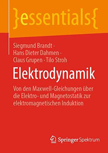 Elektrodynamik: Von den Maxwell-Gleichungen über die Elektro- und Magnetostatik zur elektromagnetischen Induktion (essentials) von Springer Spektrum