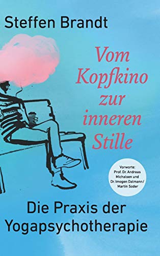 Vom Kopfkino zur inneren Stille: Die Praxis der Yogapsychotherapie