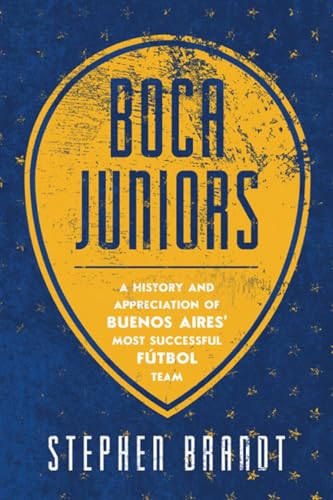 Boca Juniors: A History and Appreciation of Buenos Aires' Most Successful Futbol Team von Mascot Books