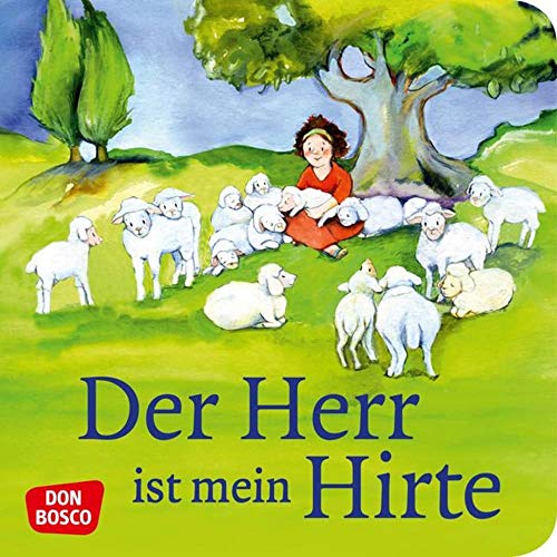 Der Herr ist mein Hirte. Mini-Bilderbuch.: Don Bosco Minis: Kinderbibelgeschichten. Der Herr ist mein Hirte. Mini-Bilderbuch.: Don Bosco Minis: Kinderbibelgeschichten.