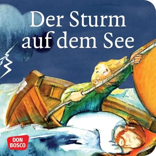 Der Sturm auf dem See. Mini-Bilderbuch.: Don Bosco Minis: Kinderbibelgeschichten. Der Sturm auf dem See. Mini-Bilderbuch.: Don Bosco Minis: Kinderbibelgeschichten.