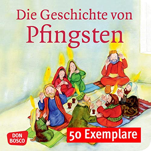 Die Geschichte von Pfingsten. Mini-Bilderbuch. Paket mit 50 Exemplaren zum Vorteilspreis: Don Bosco Minis: Kinderbibelgeschichten. Die Geschichte von Pfingsten. Mini-Bilderbuch. Paket mit 50 Exemplaren zum Vorteilspreis: Don Bosco Minis: Kinderbibelgeschichten.
