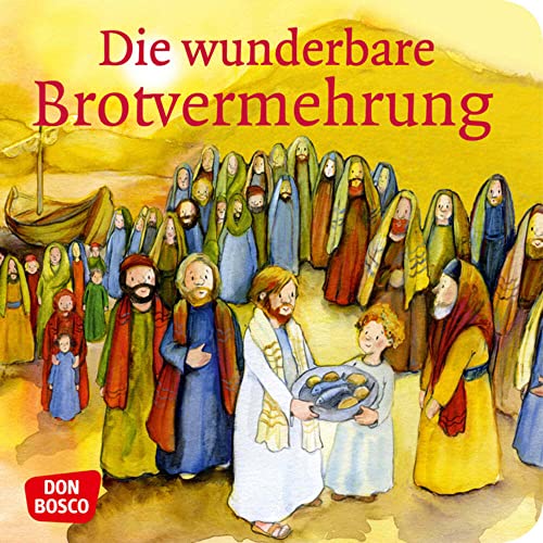 Die wunderbare Brotvermehrung: Don Bosco Minis: Kinderbibelgeschichten.
