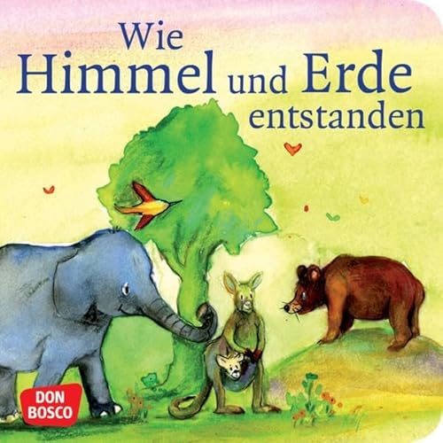Wie Himmel und Erde entstanden. Die Schöpfungsgeschichte. Mini-Bilderbuch.: Don Bosco Minis: Kinderbibelgeschichten.