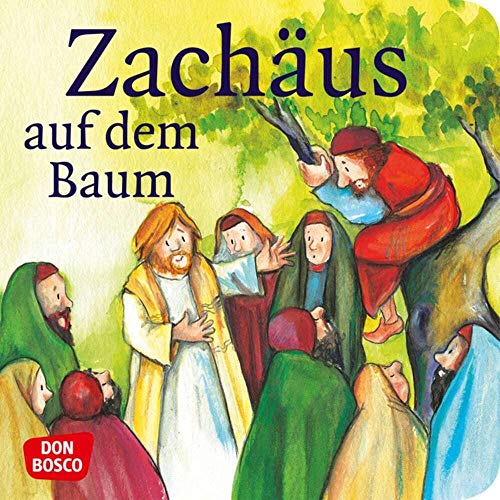 Zachäus auf dem Baum. Mini-Bilderbuch.: Don Bosco Minis: Kinderbibelgeschichten. Zachäus auf dem Baum. Mini-Bilderbuch.: Don Bosco Minis: Kinderbibelgeschichten.