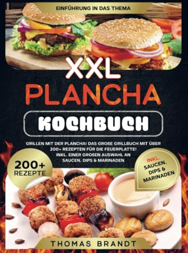 XXL Plancha Kochbuch: Grillen mit der Plancha! Das große Grillbuch mit über 200+ Rezepten für die Feuerplatte! Inkl. einer großen Auswahl an Saucen, Dips & Marinaden von Bookmundo