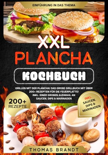 XXL Plancha Kochbuch: Grillen mit der Plancha! Das große Grillbuch mit über 200+ Rezepten für die Feuerplatte! Inkl. einer großen Auswahl an Saucen, Dips & Marinaden von Independently published