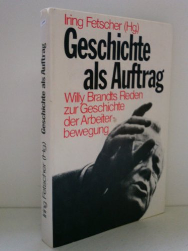 Geschichte als Auftrag: Willy Brandts Reden zur Geschichte der Arbeiterbewegung (Internationale Bibliothek)