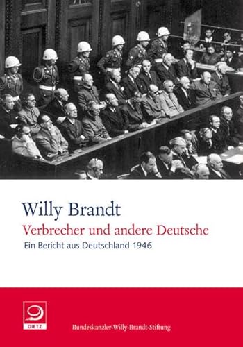 Verbrecher und andere Deutsche: Ein Bericht aus Deutschland 1946 (Willy-Brandt-Dokumente) von Dietz Verlag J.H.W. Nachf