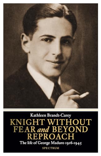 Knight Without Fear and Beyond Reproach: The Life of George Maduro 1916-1945 von Spectrum