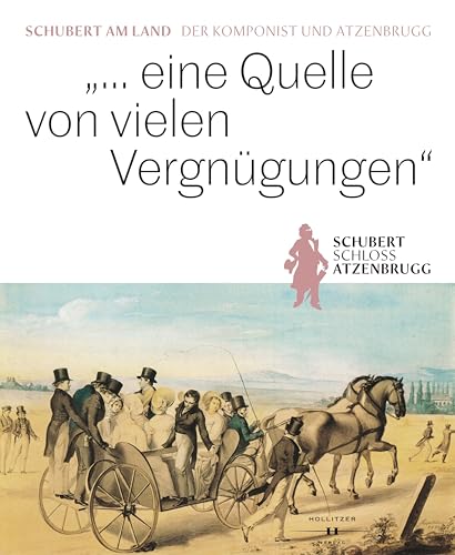 „… eine Quelle von vielen Vergnügungen“: Schubert am Land. Der Komponist und Atzenbrugg
