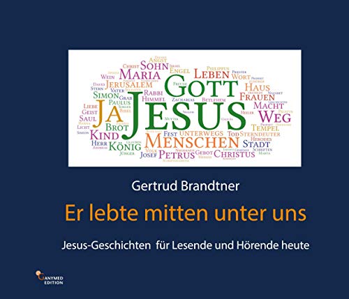 Er lebte mitten unter uns: Jesus-Geschichten für Lesende und Hörende heute